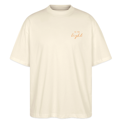 be the light - Oversized Unisex T-Shirt - Natur